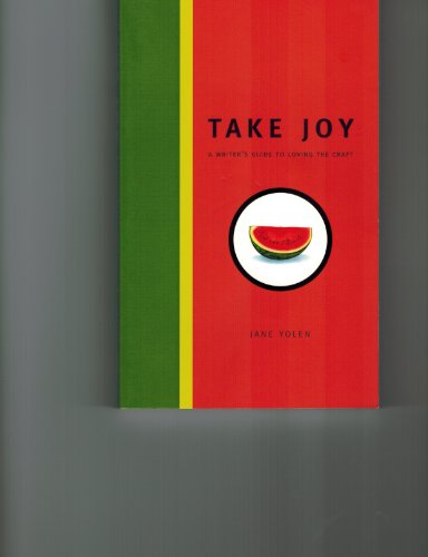 9781582973852: Take Joy: A Writer's Guide to Loving the Craft