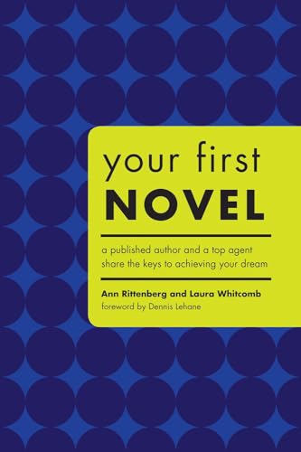 Imagen de archivo de Your First Novel: A Published Author and a Top Agent Share the Keys to Achieving Your Dream a la venta por Orion Tech