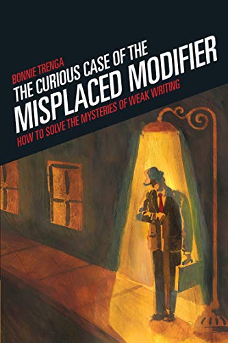 9781582973890: The Curious Case of the Misplaced Modifier: How To Solve The Mysteries Of Weak Writing