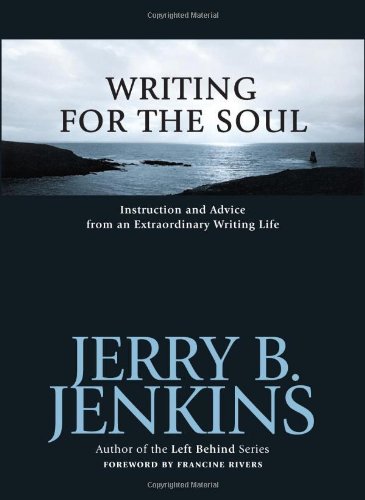 Writing for the Soul: Instruction And Advice from an Extraordinary Writing Life (9781582974170) by Jenkins, Jerry B.