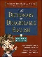 9781582974187: The Dictionary of Disagreeable English: A Curmudgeon's Compendium of Excrutiatingly Correct Grammar