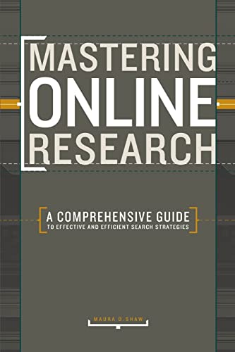 Mastering Online Research: A Comprehensive Guide to Effective and Efficient Search Strategies (9781582974583) by Maura D. Shaw