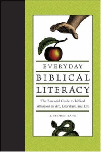 Beispielbild fr EVERYDAY BIBLICAL LITERACY : THE ESSENTIAL GUIDE TO BIBLICAL ALLUSIONS IN ART, LITERATURE, AND LIFE zum Verkauf von Second Story Books, ABAA