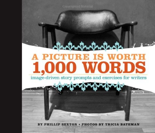 A Picture Is Worth 1000 Words: Image-Driven Story Prompts and Exercises for Writers
