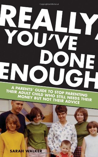 Beispielbild fr Really, You've Done Enough : A Parents' Guide to Stop Parenting Their Adult Child Who Still Needs Their Money but Not Their Advice zum Verkauf von Better World Books