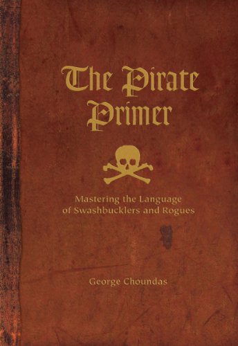 Beispielbild fr The Pirate Primer: Mastering the Language of Swashbucklers & Rogues zum Verkauf von Goodwill of Colorado