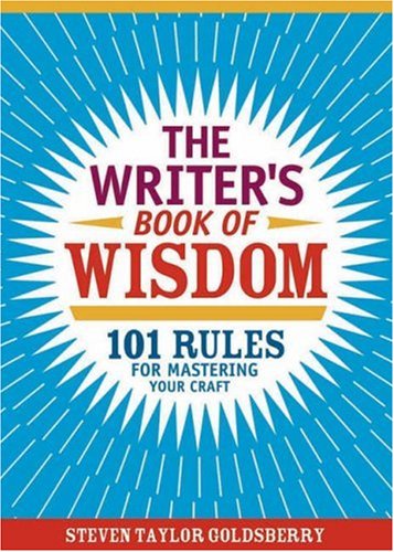 Stock image for The Writer's Book of Wisdom : 101 Rules for Mastering Your Craft for sale by Better World Books