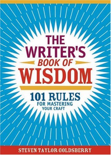 The Writer's Book of Wisdom: 101 Rules for Mastering Your Craft (9781582974941) by Goldsberry, Steven