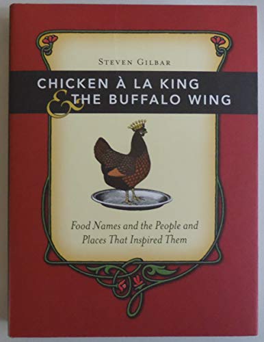 Stock image for Chicken A La King And The Buffalo Wing: Food Names And The People And Places That Inspired Them for sale by SecondSale