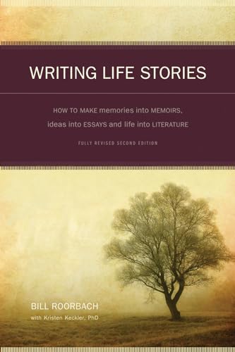 9781582975276: Writing Life Stories: How To Make Memories Into Memoirs, Ideas Into Essays And Life Into Literature