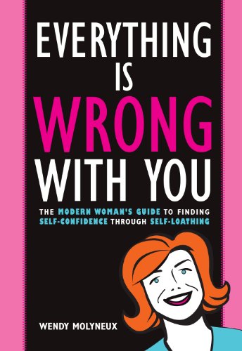 Stock image for Everything Is Wrong with You: The Modern Woman's Guide to Finding Self Confidence Through Self-Loathing for sale by ThriftBooks-Atlanta