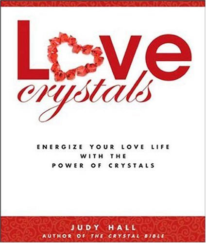 Love Crystals: Energize Your Love Life With the Power of Crystals (9781582975375) by Hall, Judy