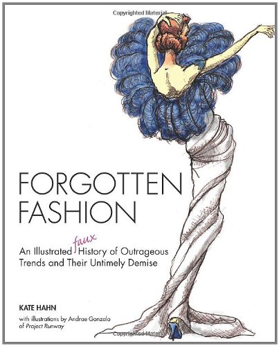 Stock image for Forgotten Fashion: An Illustrated Faux History Of Outrageous Trends And Their Untimely Demise for sale by Ergodebooks