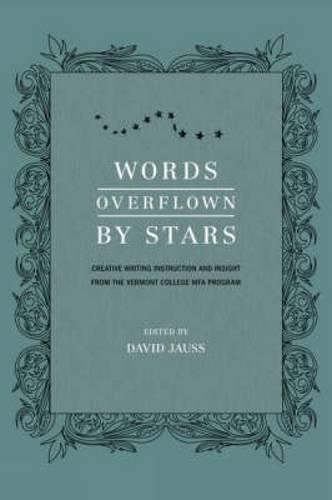 Imagen de archivo de Words Overflown By Stars: Creative Writing Instruction And Insight From The Vermont College Mfa Program a la venta por Open Books
