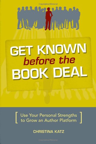 Imagen de archivo de Get Known Before The Book Deal: Use Your Personal Strengths To Grow An Author Platform a la venta por SecondSale