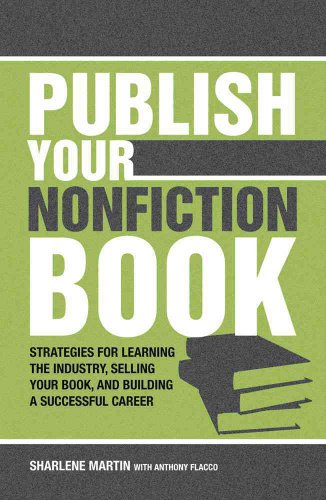 Stock image for Publish Your Nonfiction Book : Strategies for Learning the Industry, Selling Your Book, and Building a Successful Career for sale by Better World Books