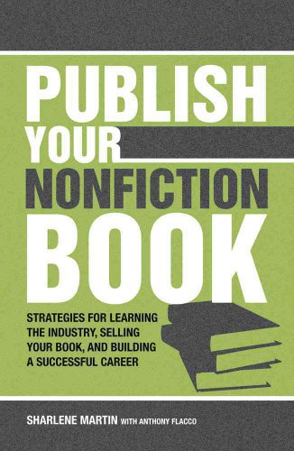 Stock image for Publish Your Nonfiction Book: Strategies for Learning the Industry, Selling Your Book, and Building a Successful Career for sale by Decluttr