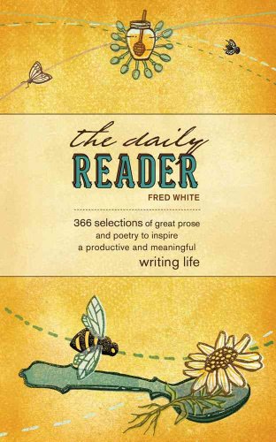 Beispielbild fr The Daily Reader : 366 Selections of Great Prose and Poetry to Inspire a Productive and Meaningful Writing Life zum Verkauf von Better World Books