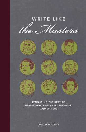 9781582975924: Write Like the Masters: Emulating the Best of Hemingway, Faulkner, Salinger, and Others