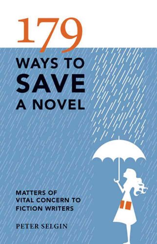 Stock image for 179 Ways to Save a Novel: Matters of Vital Concern to Fiction Writers for sale by ThriftBooks-Atlanta