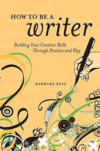 Beispielbild fr How to Be a Writer : Building Your Creative Skills Through Practice and Play zum Verkauf von Better World Books