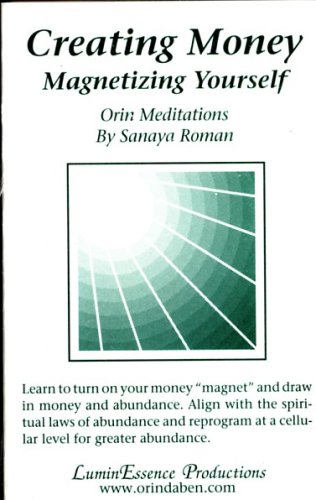 Creating Money: Magnetizing Yourself. Orin Meditations (9781583190906) by Sanaya Roman; Orin