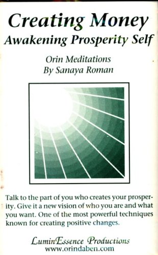 Creating Money: Awakening Prosperity Self. Orin Meditations (9781583190937) by Sanaya Roman; Orin