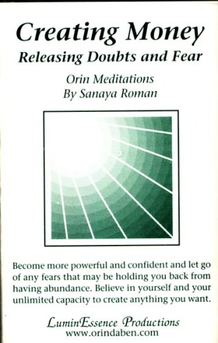 Creating Money: Releasing Doubts and Fears. Orin Meditations (9781583190944) by Sanaya Roman; Orin