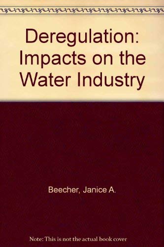 Deregulation: Impacts on the Water Industry (9781583210888) by Beecher, Janice A.; Rubin, Scott J.; Awwa Research Foundation; American Water Works Association