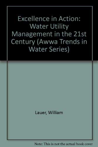 Imagen de archivo de Excellence in Action: Water Utility Management in the 21st Century (Awwa Trends in Water Series) a la venta por HPB-Red