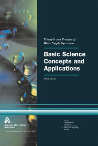 

Basic Science Concepts and Applications: Principles and Practices of Water Supply Operations