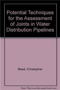 Potential Techniques for the Assessment of Joints in Water Distribution Pipelines (9781583214794) by Reed, Christopher; Robinson, Alastair; Smart, David