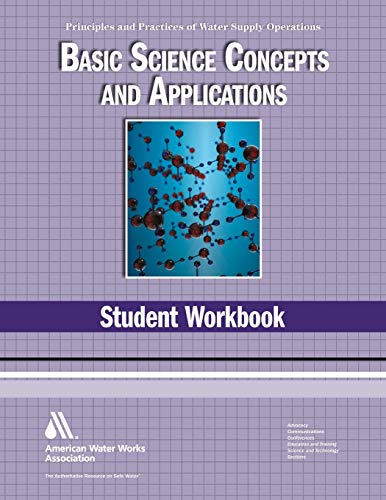 Basic Science Concepts and Applications Student Workbook, 4e (Water Supply Operations (Awwa)) (9781583217993) by Multiple Contributors