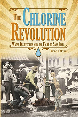 Beispielbild fr Chlorine Revolution, The: The History of Water Disinfection and the Fight to Save Lives by McGuire, Michael J. (2013) Paperback zum Verkauf von HPB-Red