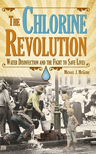 Beispielbild fr The Chlorine Revolution: Water Disinfection and the Fight to Save Lives zum Verkauf von ThriftBooks-Atlanta