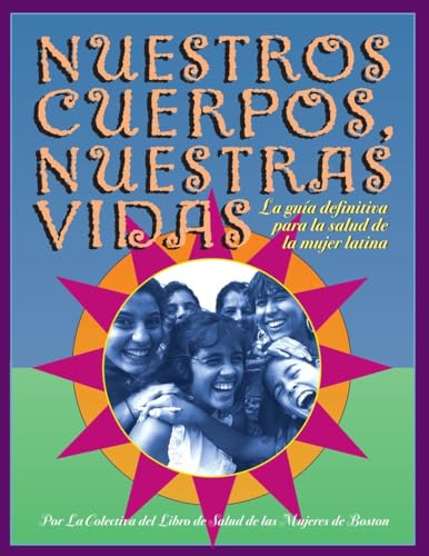 Imagen de archivo de Nuestros Cuerpos, Nuestras Vidas : La Gua Definitiva para la Salud de la Mujer Latina a la venta por Better World Books: West