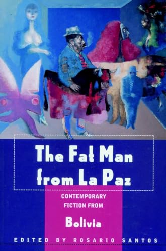 Imagen de archivo de The Fat Man from La Paz: Contemporary Fiction from Bolivia a la venta por Booksavers of Virginia