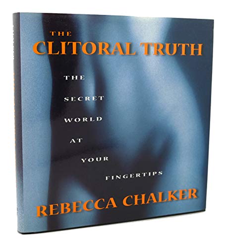 Stock image for The Clitoral Truth: The Secret World at Your Fingertips for sale by ThriftBooks-Atlanta