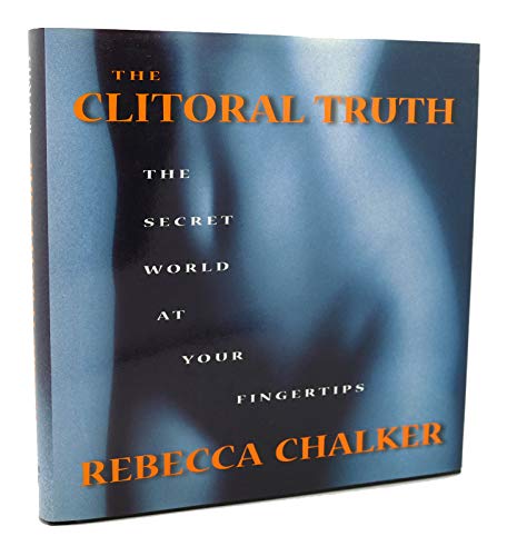 9781583220382: The Clitoral Truth: The Secret World at Your Fingertips