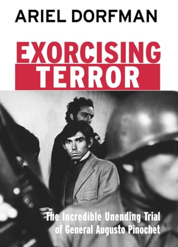 Beispielbild fr Exorcising Terror : The Incredible Unending Trial of General Augusto Pinochet zum Verkauf von Better World Books