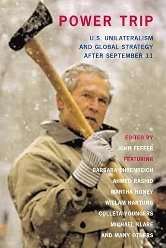 Power Trip: U.S. Unilateralism and Global Strategy After September 11 (Open Media Series) (9781583225790) by Feffer, John; Ehrenreich, Barbara; Klare, Michael T.; Tom Barry