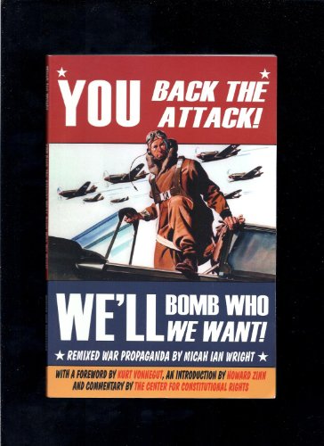 Stock image for You Back the Attack! We'll Bomb Who We Want!: Remixed War Propoganda for sale by Walther's Books