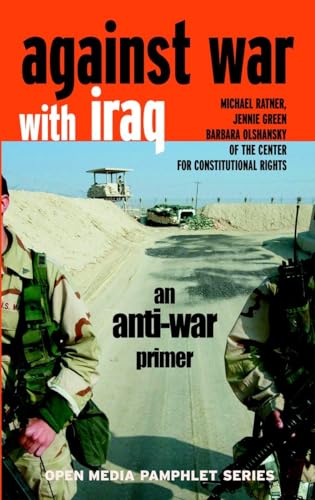 Against War with Iraq: An Anti-War Primer (9781583225912) by Ratner, Michael; Green, Jennie; Olshansky, Barbara