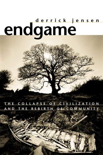 Endgame, Vol 1: The Collapse of Civilization And the Rebirth of Community (9781583226940) by Jensen, Derrick