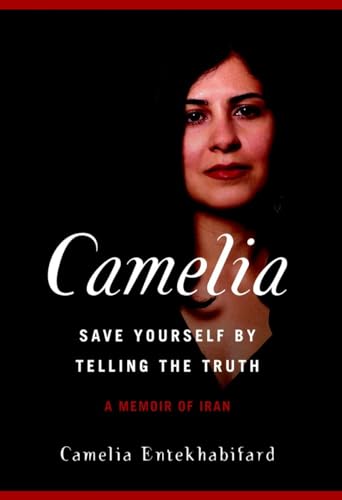 9781583227190: Camelia: Save Yourself by Telling the Truth - A Memoir of Iran
