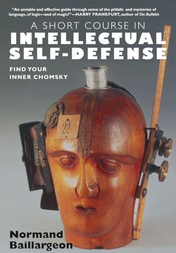 A Short Course in Intellectual Self-Defense: Find Your Inner Chomsky (9781583227657) by Baillargeon, Normand