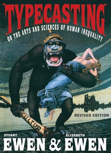 Typecasting: On the Arts and Sciences of Human Inequality (9781583227763) by Ewen, Stuart; Ewen, Elizabeth