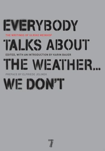 Stock image for Everybody Talks About the Weather . . . We Don't: The Writings of Ulrike Meinhof for sale by Ergodebooks