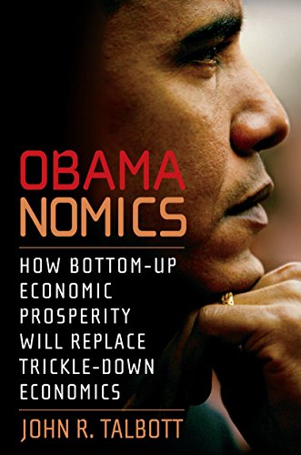 Imagen de archivo de Obamanomics: How Bottom-Up Economic Prosperity Will Replace Trickle-Down Economics a la venta por SecondSale