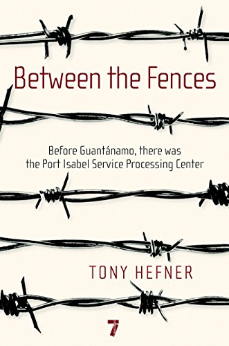 Beispielbild fr Between the Fences: Before Guantanamo, there was the Port Isabel Service Processing Center zum Verkauf von Wonder Book